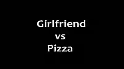Pizza vs Girlfriend