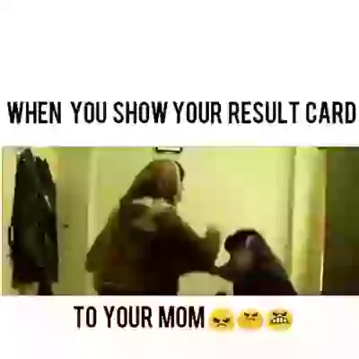 When you show result to mom